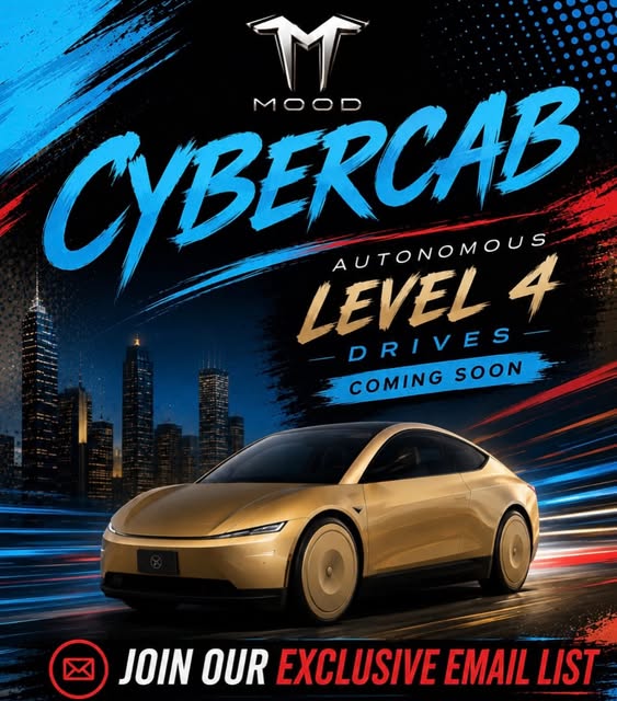 M.O.O.D. flyer: Cybercab autonomous level 4 drives coming soon, join our exclusive email list
